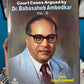 Court Cases Argued by Dr. Babasaheb Ambedkar — Vol. I & II