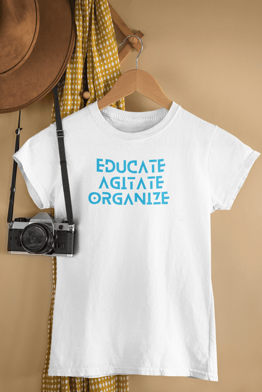 Educate Agitate Organize